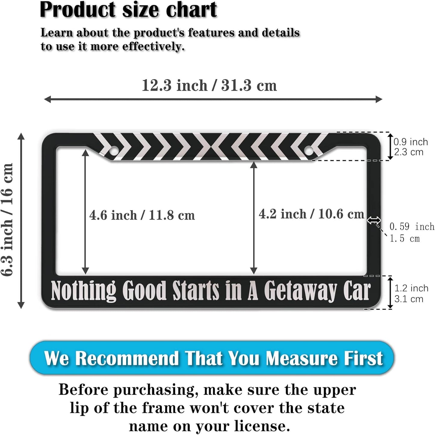 License Plate Frames Black and White Fun License Plate Frame Cover Nothing Good Starts in a Getaway Car Universal Aluminum Car Accessory 2 Pack with Screw Covers Set